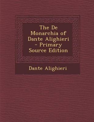 Book cover for The de Monarchia of Dante Alighieri - Primary Source Edition