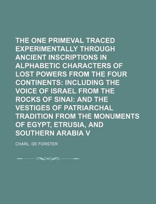 Book cover for The One Primeval Language, Traced Experimentally Through Ancient Inscriptions in Alphabetic Characters of Lost Powers from the Four Continents Volume 1