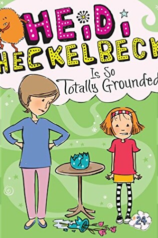 Cover of Heidi Heckelbeck Is So Totally Grounded!