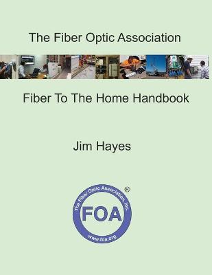 Book cover for The Fiber Optic Association Fiber To The Home Handbook