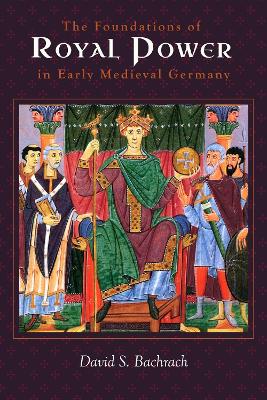 Book cover for The Foundations of Royal Power in Early Medieval Germany