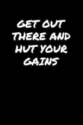 Cover of Get Out There and Hut Your Gains