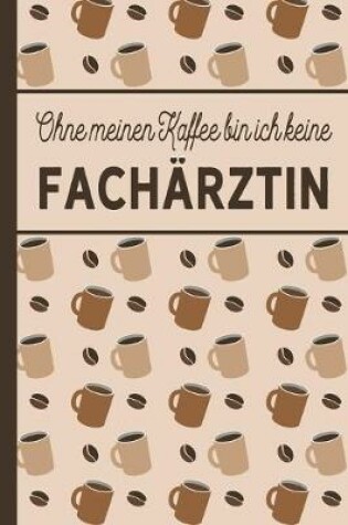 Cover of Ohne meinen Kaffee bin ich keine Fachärztin