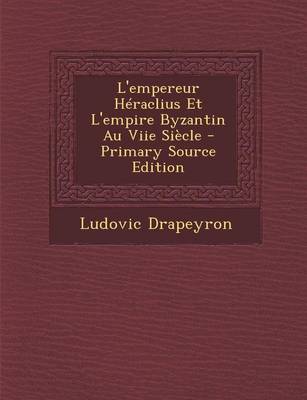 Book cover for L'Empereur Heraclius Et L'Empire Byzantin Au Viie Siecle