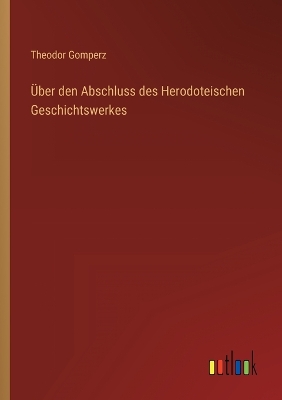 Book cover for Über den Abschluss des Herodoteischen Geschichtswerkes