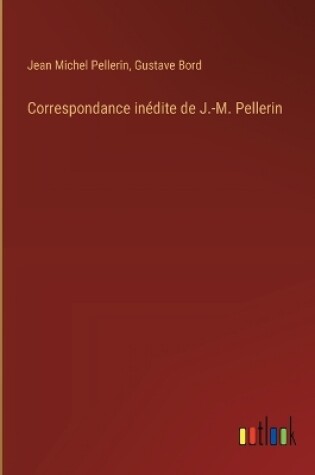 Cover of Correspondance inédite de J.-M. Pellerin