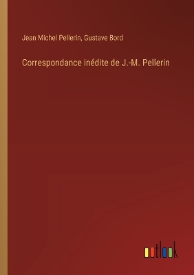 Book cover for Correspondance inédite de J.-M. Pellerin