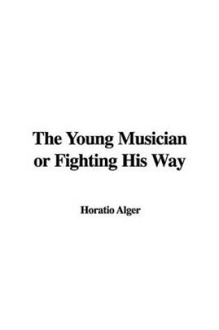 Cover of The Young Musician or Fighting His Way