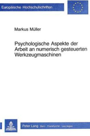 Cover of Psychologische Aspekte Der Arbeit an Numerisch Gesteuerten Werkzeugmaschinen