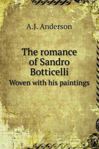 Cover of The romance of Sandro Botticelli Woven with his paintings