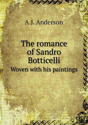 Book cover for The romance of Sandro Botticelli Woven with his paintings