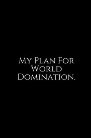 Cover of My Plan For World Domination