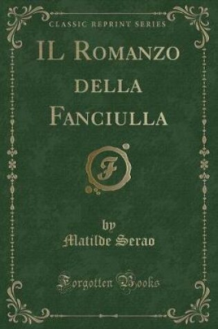 Cover of Il Romanzo Della Fanciulla (Classic Reprint)