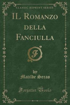 Book cover for Il Romanzo Della Fanciulla (Classic Reprint)