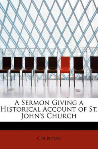 Cover of A Sermon Giving a Historical Account of St. John's Church