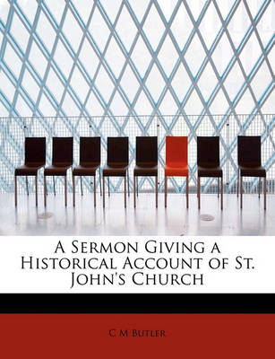 Book cover for A Sermon Giving a Historical Account of St. John's Church