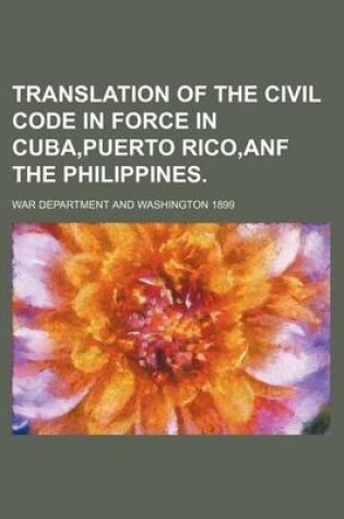 Cover of Translation of the Civil Code in Force in Cuba, Puerto Rico, Anf the Philippines.