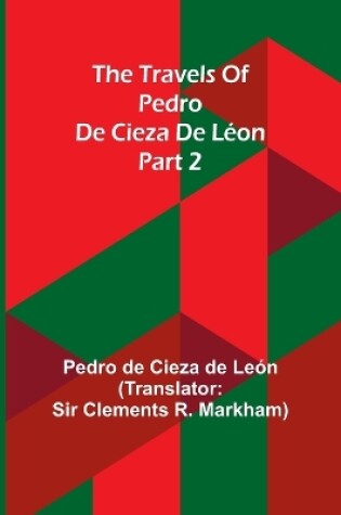 Cover of The travels of Pedro de Cieza de Léon; part 2