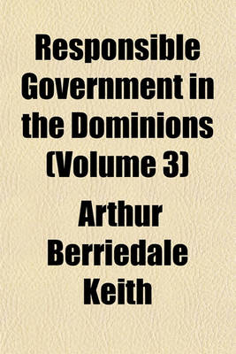 Book cover for Responsible Government in the Dominions (Volume 3)