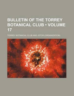 Book cover for Bulletin of the Torrey Botanical Club (Volume 17)