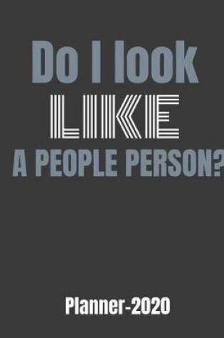Cover of Do I Look Like a People Person? Planner 2020