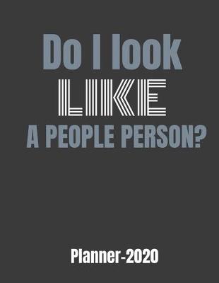 Book cover for Do I Look Like a People Person? Planner 2020