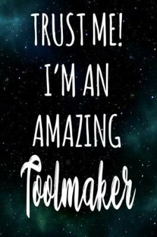 Cover of Trust Me! I'm An Amazing Toolmaker