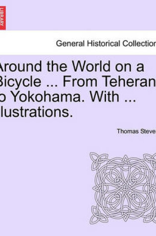 Cover of Around the World on a Bicycle ... from Teheran to Yokohama. with ... Illustrations.