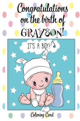 Book cover for CONGRATULATIONS on the birth of GRAYSON! (Coloring Card)