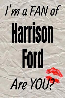 Cover of I'm a Fan of Harrison Ford Are You? Creative Writing Lined Journal