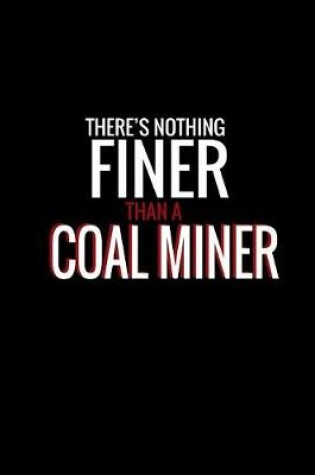 Cover of There's nothing finer than a coal miner