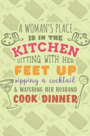 Cover of A Woman's Place Is In The Kitchen&#65533; Sitting With Her Feet Up, Sipping A Cocktail