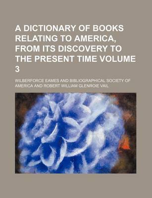 Book cover for A Dictionary of Books Relating to America, from Its Discovery to the Present Time Volume 3