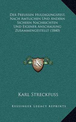 Book cover for Der Preussen Huldigungsfest, Nach Amtlichen Und Andern Sichern Nachrichten Und Eigener Anschauung Zusammengestellt (1840)