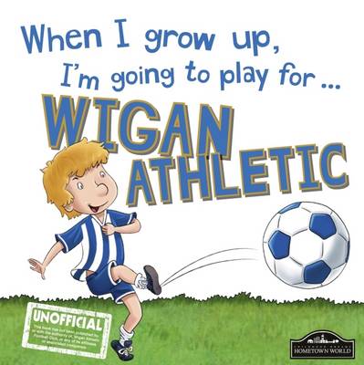 Book cover for When I Grow Up I'm Going to Play for Wigan