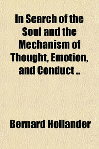 Cover of In Search of the Soul and the Mechanism of Thought, Emotion, and Conduct ..