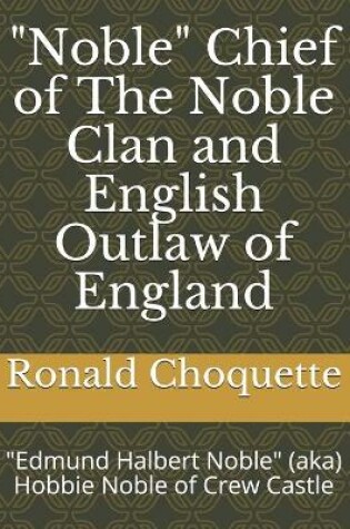 Cover of "Noble" Chief of The Noble Clan and English Outlaw of England