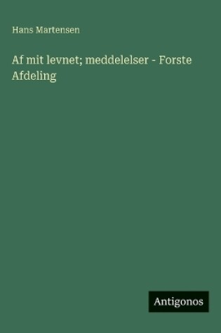 Cover of Af mit levnet; meddelelser - Forste Afdeling