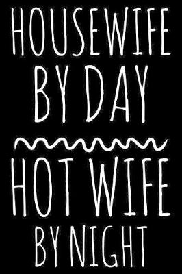 Book cover for Housewife by day Hot wife by night