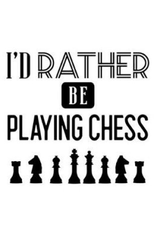 Cover of I'd Rather Be Playing Chess