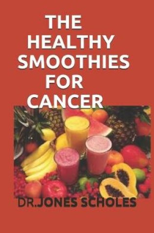 Cover of The Healthy Smoothies for Cancer