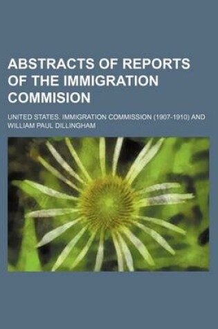 Cover of Abstracts of Reports of the Immigration Commision