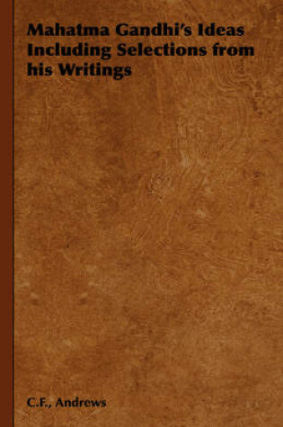 Cover of Mahatma Gandhi's Ideas Including Selections from His Writings