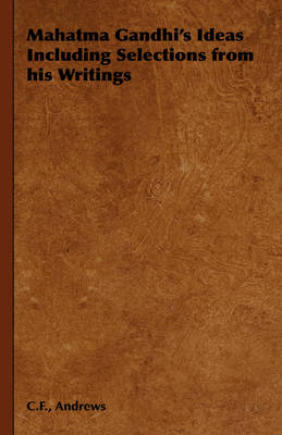 Book cover for Mahatma Gandhi's Ideas Including Selections from His Writings