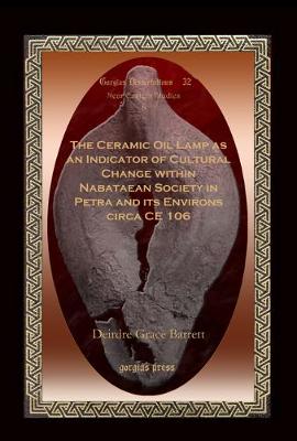 Book cover for The Ceramic Oil Lamp as an Indicator of Cultural Change within Nabataean Society in Petra and its Environs circa CE 106