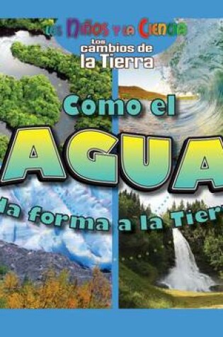 Cover of Como El Agua Da Forma a la Tierra