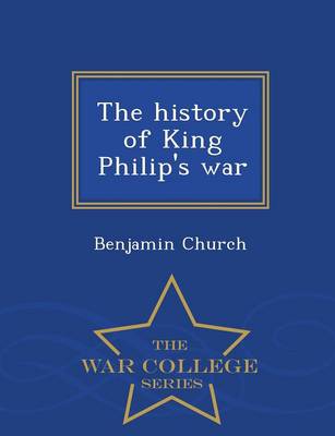 Book cover for The History of King Philip's War - War College Series