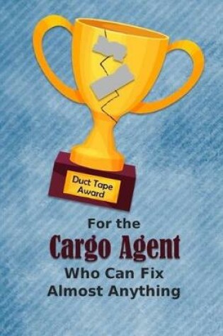 Cover of For the Cargo Agent Who Can Fix Almost Anything - Duct Tape Award