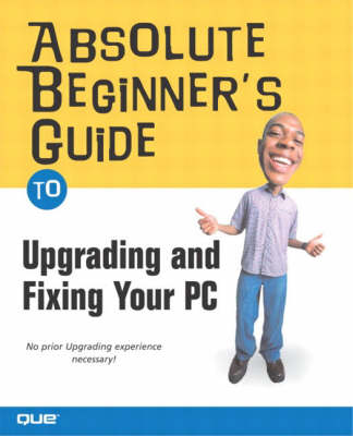 Book cover for Absolute Beginner's Guide to Upgrading and Fixing Your PC