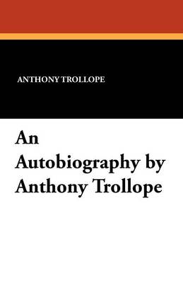 Book cover for An Autobiography by Anthony Trollope